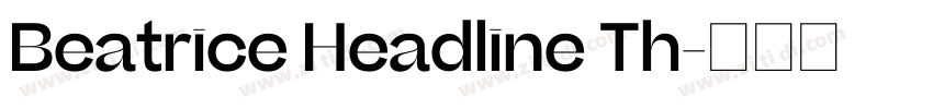Beatrice Headline Th字体转换 Beatrice Headline Th字体转换